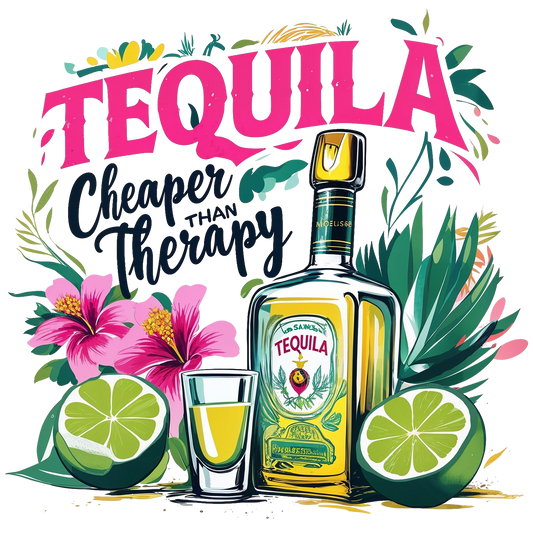 TEQUILA CHEAPER THAN THERAPY -CLEAR FILM SCREEN PRINT