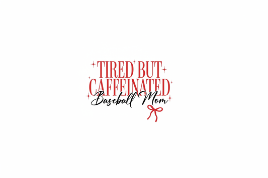 Tired But Caffeinated Baseball Mom - DTF Transfer